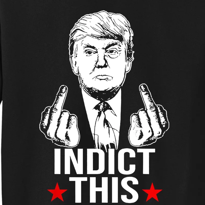 Trump Indict This Tall Sweatshirt