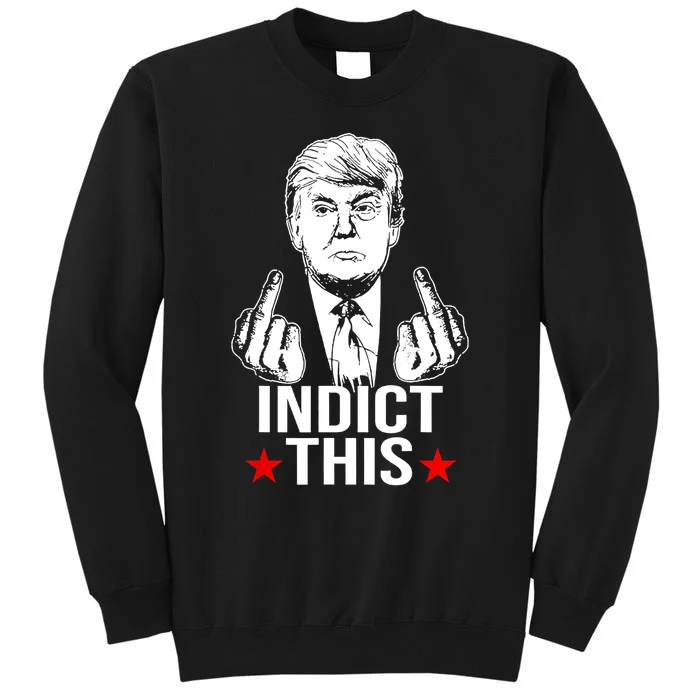 Trump Indict This Tall Sweatshirt