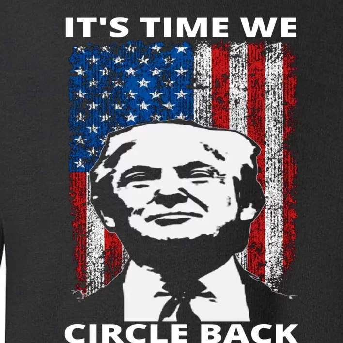 Trump It's Time We Circle Back Toddler Sweatshirt