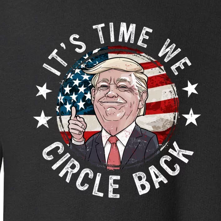 Trump It's Time We Circle Back Toddler Sweatshirt