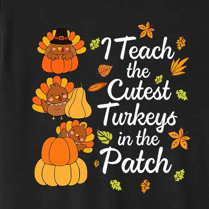 Thanksgiving I Teach The Cutest Turkeys In The Patch ChromaSoft Performance T-Shirt