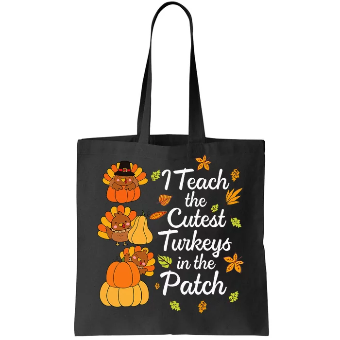 Thanksgiving I Teach The Cutest Turkeys In The Patch Tote Bag