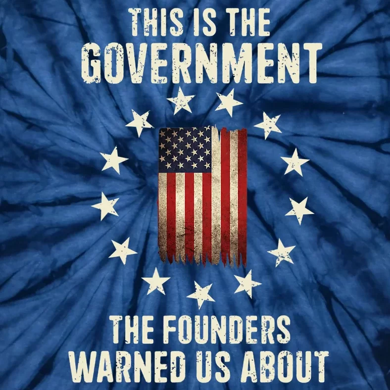 This Is The Government The Founders Warned Us About America Flag Design Tie-Dye T-Shirt