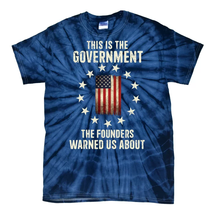 This Is The Government The Founders Warned Us About America Flag Design Tie-Dye T-Shirt