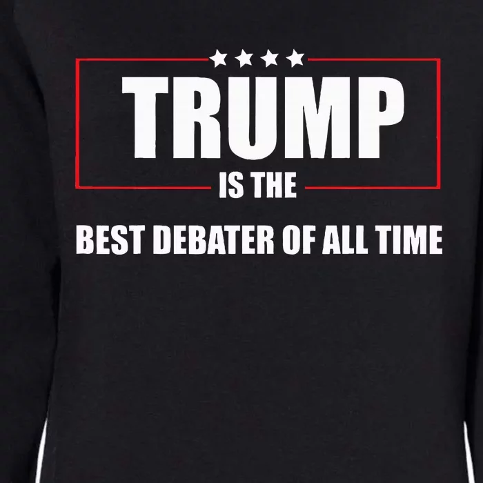 Trump Is The Best Debater Of All Time Womens California Wash Sweatshirt