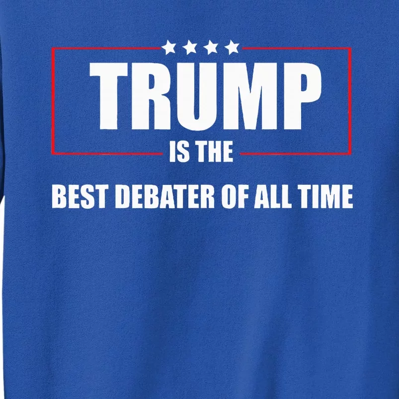 Trump Is The Best Debater Of All Time Sweatshirt