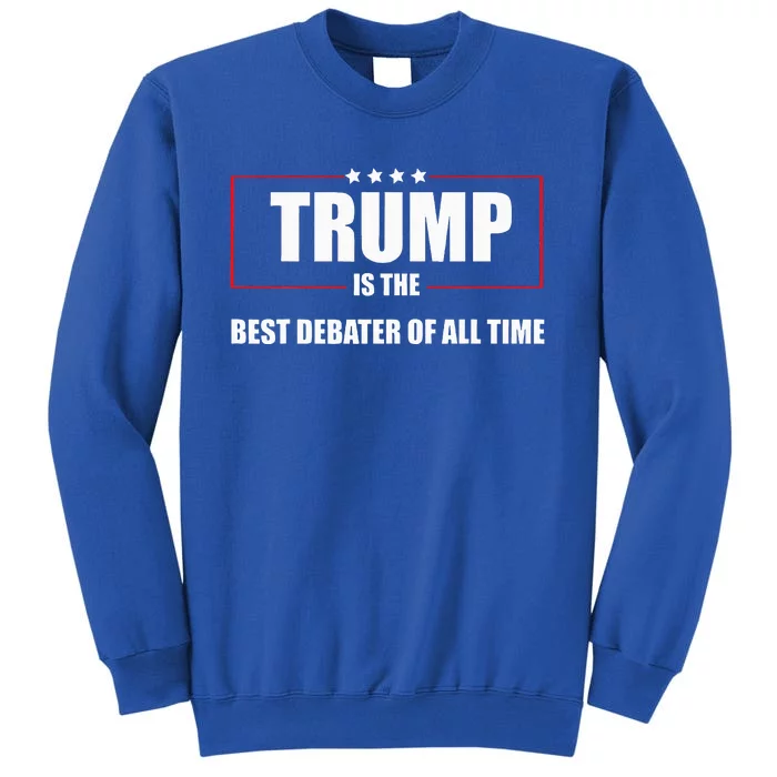 Trump Is The Best Debater Of All Time Sweatshirt