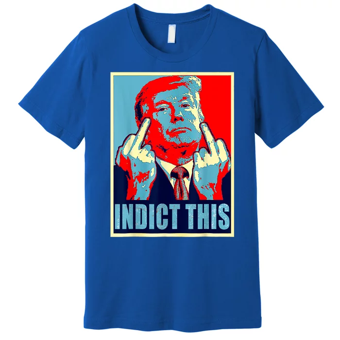 Trump Indict This Premium T-Shirt