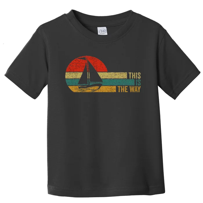 This Is The Way Sailing Toddler T-Shirt