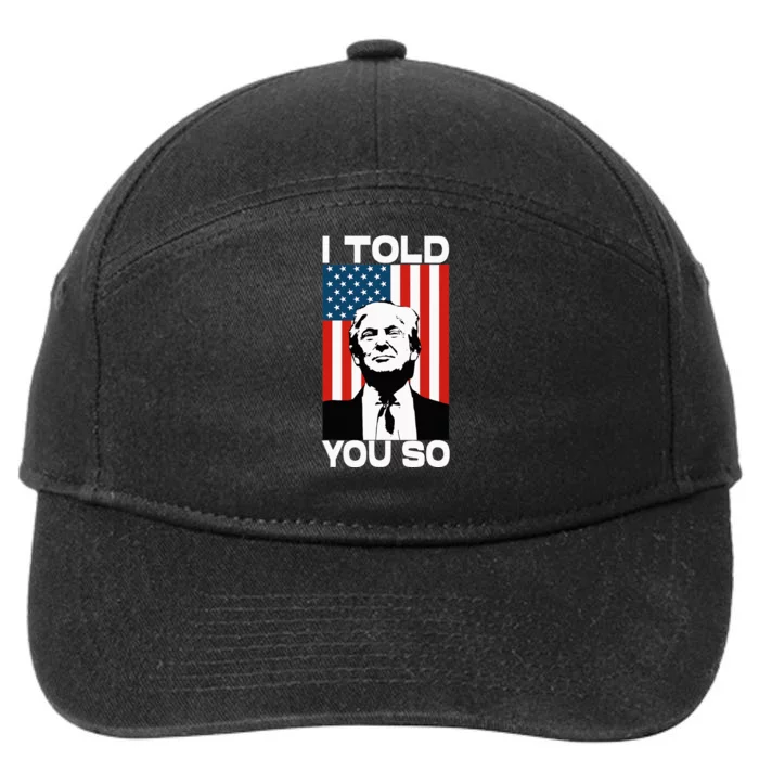 Trump I Told You So Funny America Flag Patriot I Told You So 7-Panel Snapback Hat