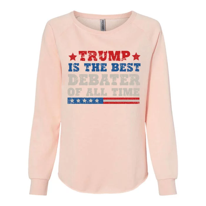 Trump Is The Best Debater Of All Time. Womens California Wash Sweatshirt