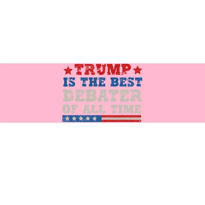 Trump Is The Best Debater Of All Time. Bumper Sticker