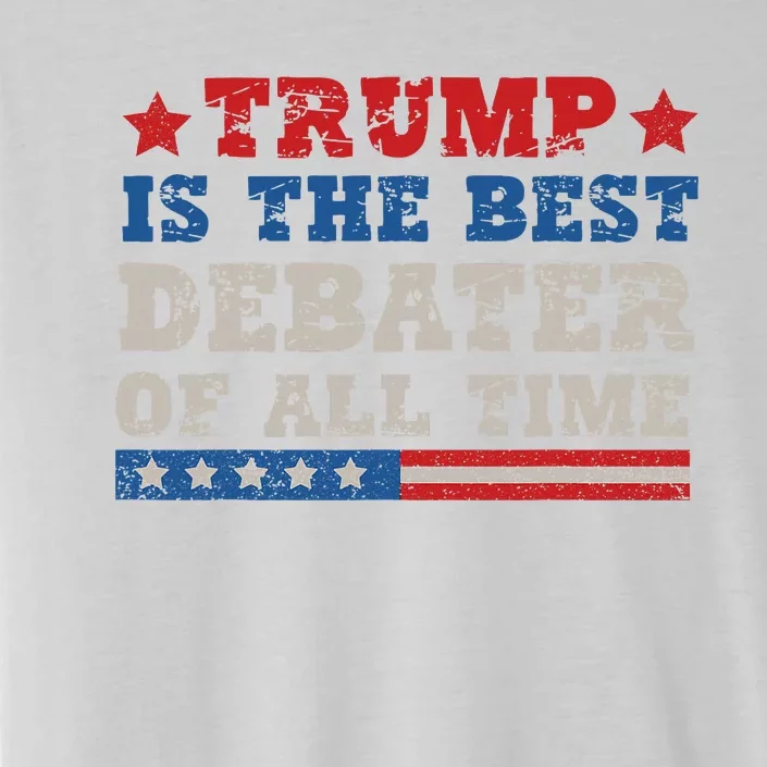 Trump Is The Best Debater Of All Time. ChromaSoft Performance T-Shirt