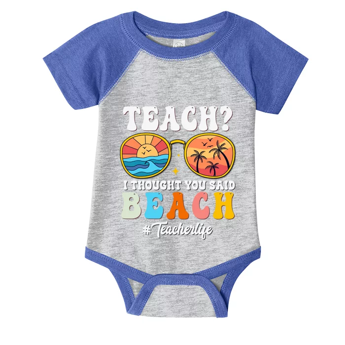 Teach I Thought You Said Beach Funny Teacher Summer Vacation Meaningful Gift Infant Baby Jersey Bodysuit