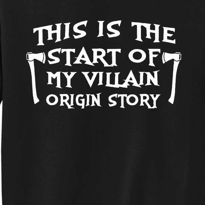 This Is The Start Of My Villain Origin Story Tall Sweatshirt