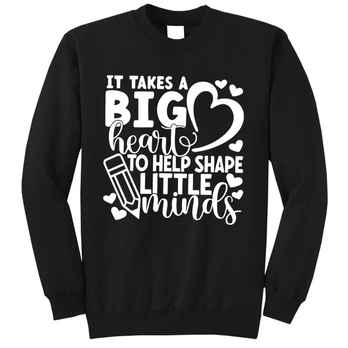 Teacher It Takes A Big Heart To Shape Little Minds Sweatshirt