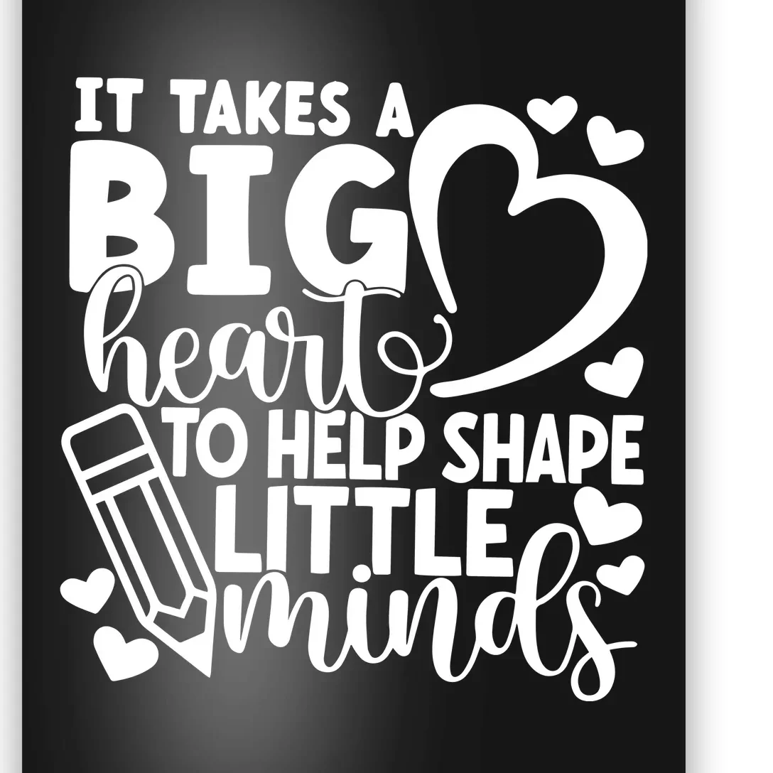 Teacher It Takes A Big Heart To Shape Little Minds Poster