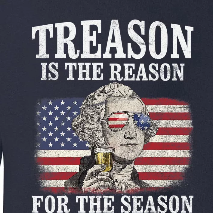 Treason Is The Reason For The Season 4th Of July Funny Retro Toddler Sweatshirt