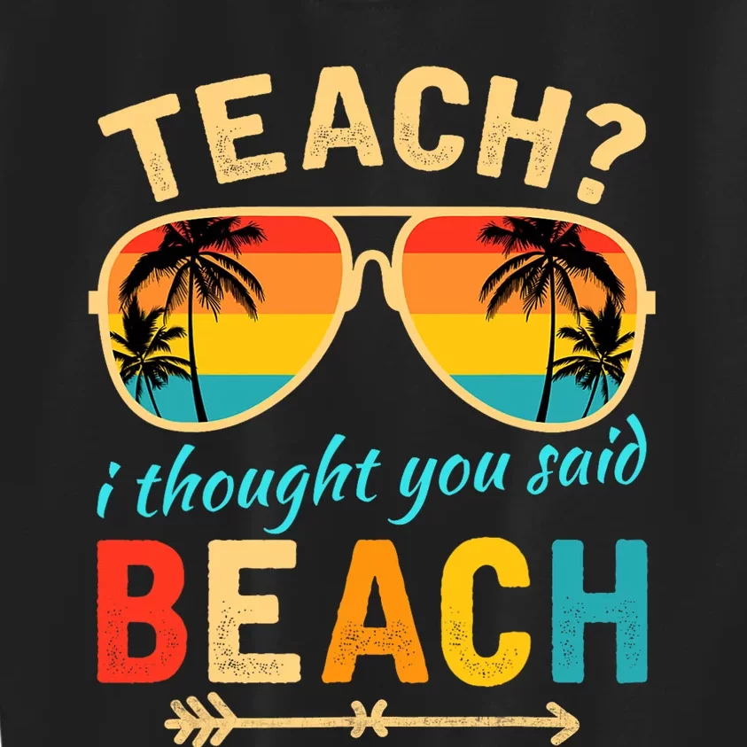 Teach I Thought You Said Beach Teacher Summer Vacation Kids Sweatshirt