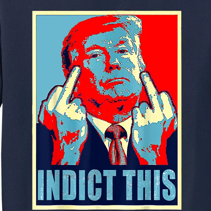 Trump Indict This Tall Sweatshirt