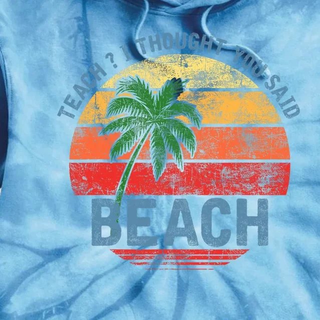 Teach I Thought You Said Beach Teacher Summer Vacation Tie Dye Hoodie