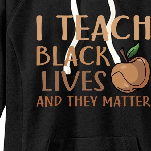 Teacher I Teach Black Lives And They Matter Juneteenth African Gift Women's Fleece Hoodie