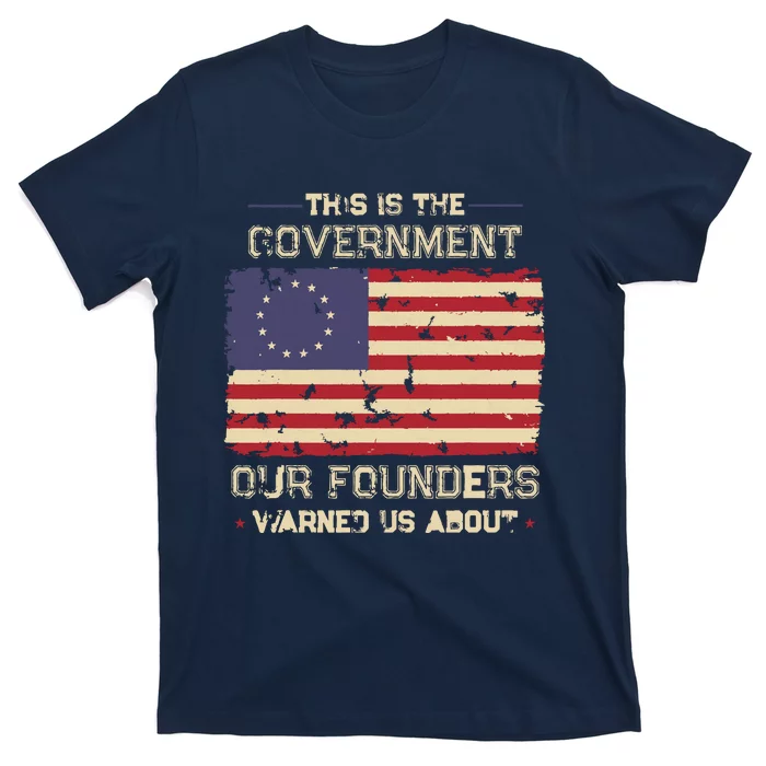 This Is The Government Our Founders Warned Us About Patriot T-Shirt