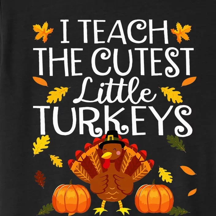 Teachers I Teach The Cutest Little Turkeys Thanksgiving Day ChromaSoft Performance T-Shirt