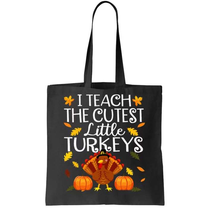 Teachers I Teach The Cutest Little Turkeys Thanksgiving Day Tote Bag