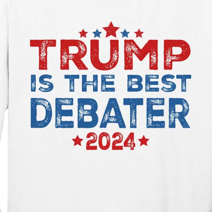 Trump Is The Best Debater Of All Time.2024 Take America Back Long Sleeve Shirt