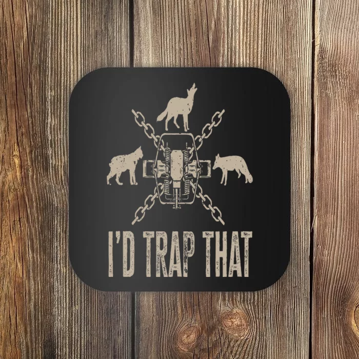 Trapping I'd Trap That Trap Hunting Trapper Coaster