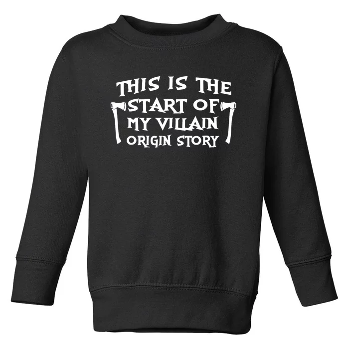 This Is The Start Of My Villain Origin Story Toddler Sweatshirt