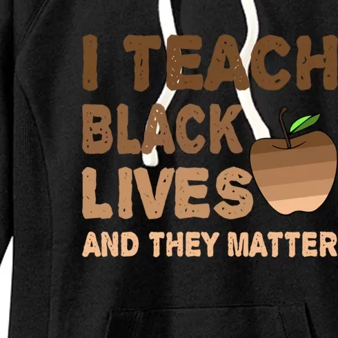 Teacher I Teach Black Lives And They Matter African Juneteenth Gift Women's Fleece Hoodie