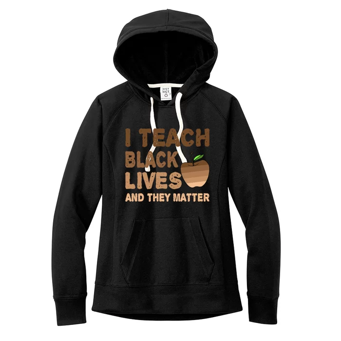 Teacher I Teach Black Lives And They Matter African Juneteenth Gift Women's Fleece Hoodie