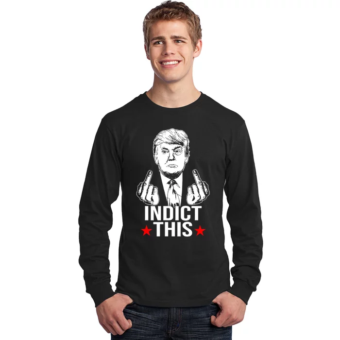 Trump Indict This Long Sleeve Shirt