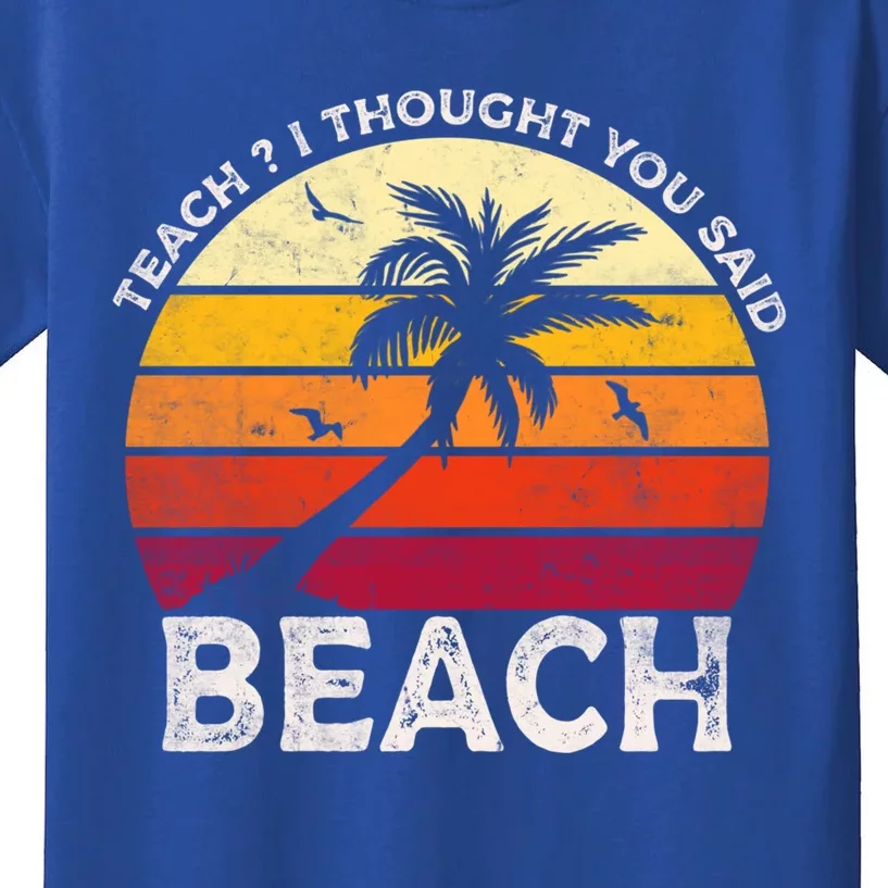 Teach I Thought You Said Beach Teacher Summer Vacation Gift Kids T-Shirt