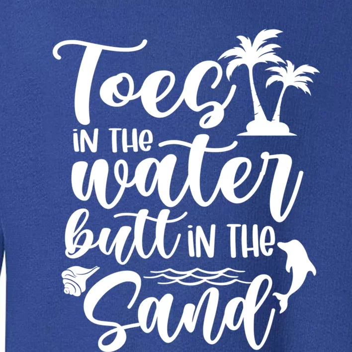 Toes In The Water Butt In The Sand Summer Vibes Beach Vacay Gift Toddler Sweatshirt