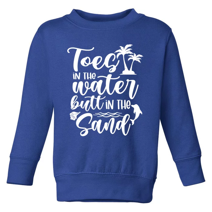 Toes In The Water Butt In The Sand Summer Vibes Beach Vacay Gift Toddler Sweatshirt