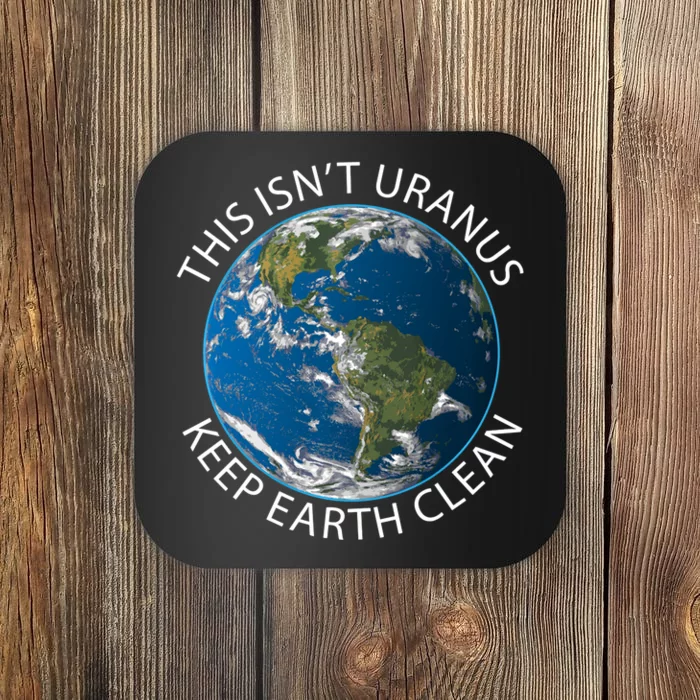 This Isn't Uranus. Keep Earth Clean. Earthy Day Coaster