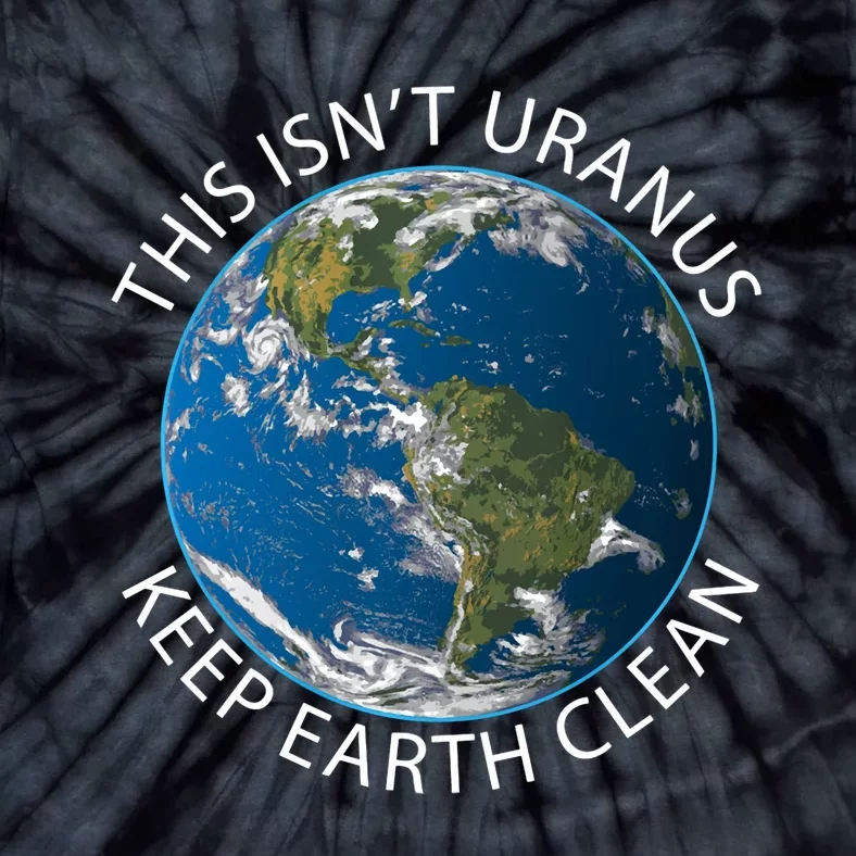 This Isn't Uranus. Keep Earth Clean. Earthy Day Tie-Dye T-Shirt