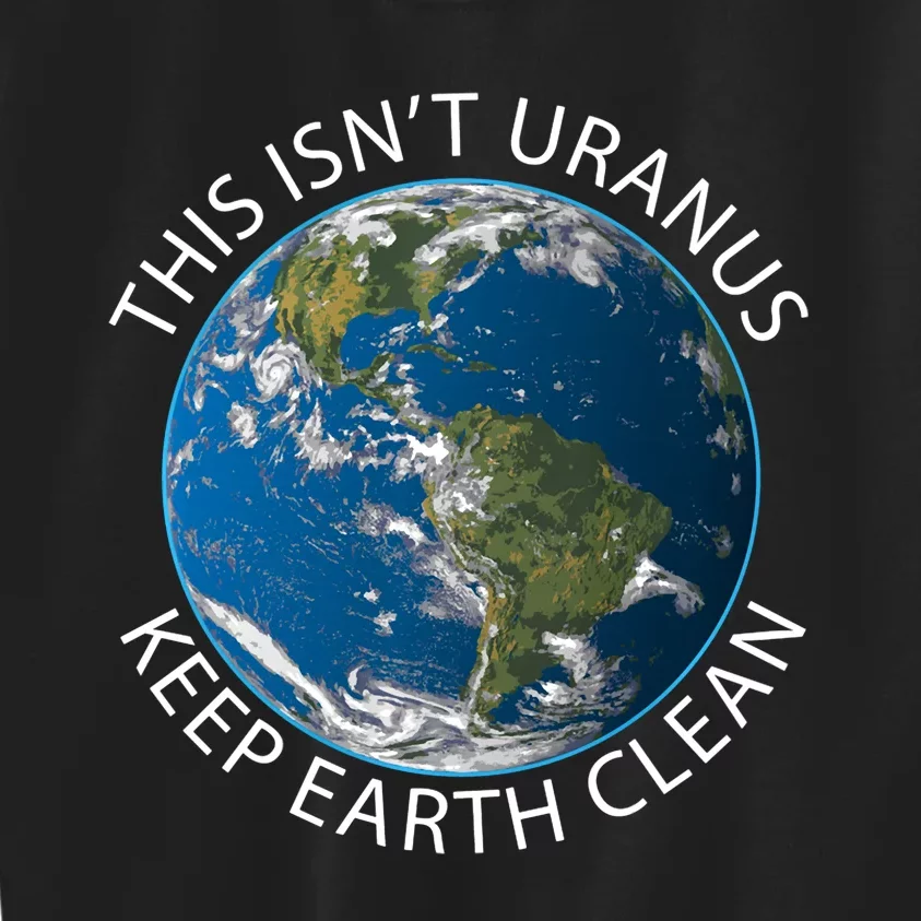 This Isn't Uranus. Keep Earth Clean. Earthy Day Kids Sweatshirt