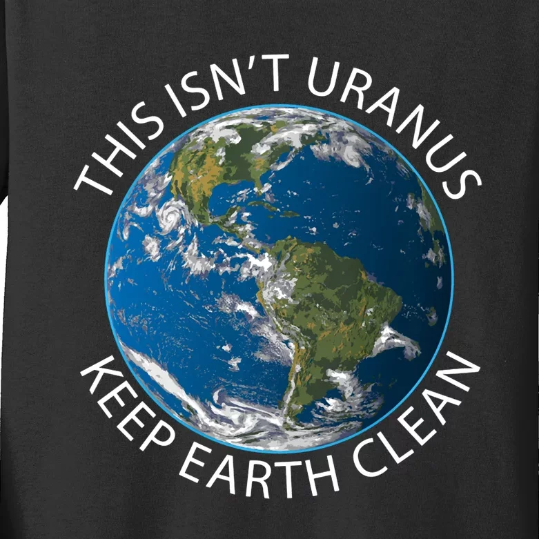 This Isn't Uranus. Keep Earth Clean. Earthy Day Kids Long Sleeve Shirt