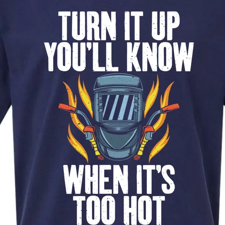 Turn It Up You Will Know When Its Too Hot Funny Welding Funny Gift Sueded Cloud Jersey T-Shirt