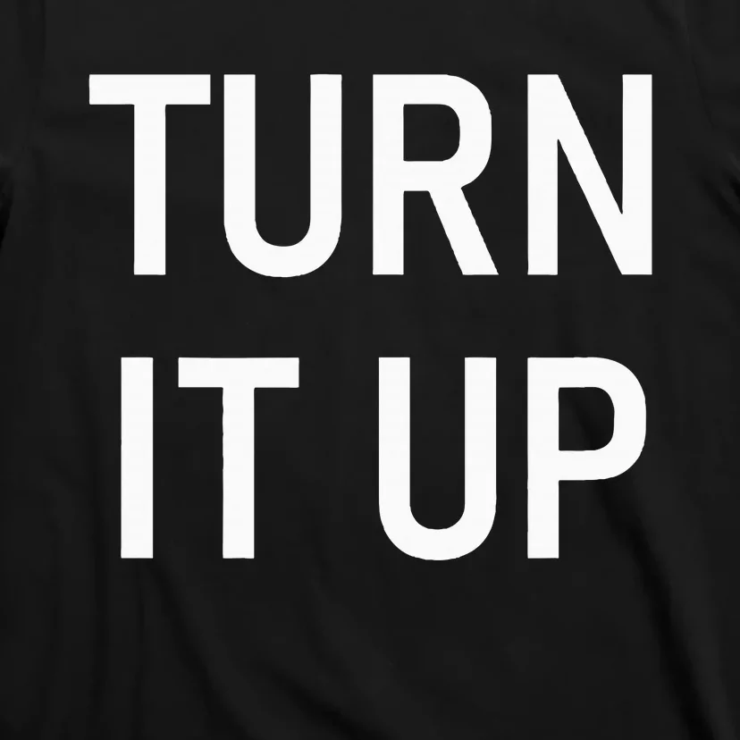 Turn It Up Funny Jokes Sarcastic T-Shirt