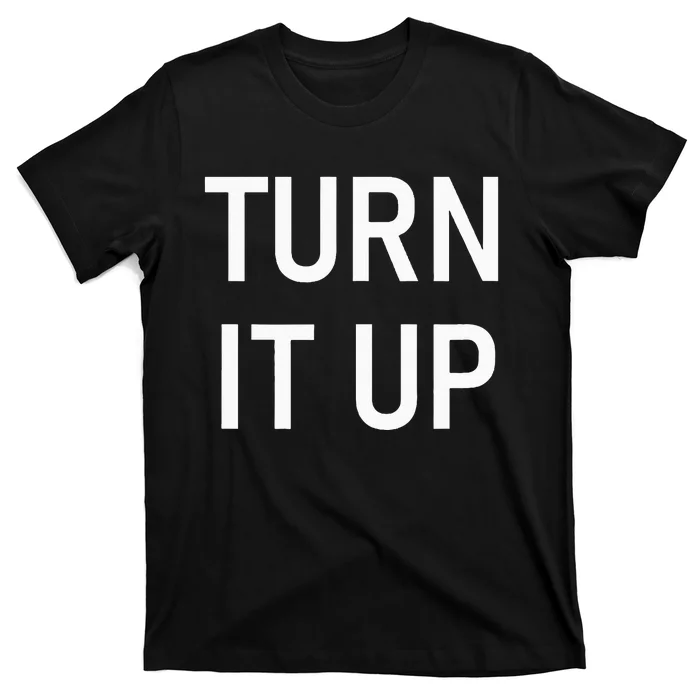 Turn It Up Funny Jokes Sarcastic T-Shirt