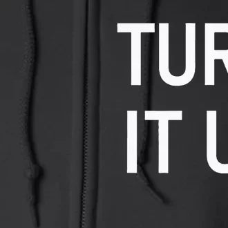 Turn It Up Funny Jokes Sarcastic Full Zip Hoodie