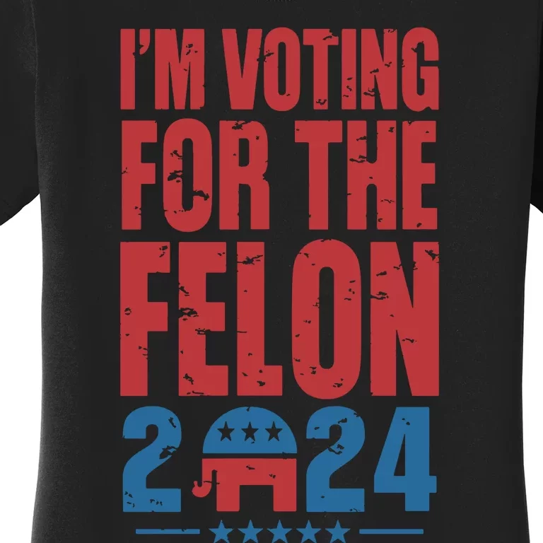 Trump IM Voting For The Felon Election 2024 Election Women's T-Shirt