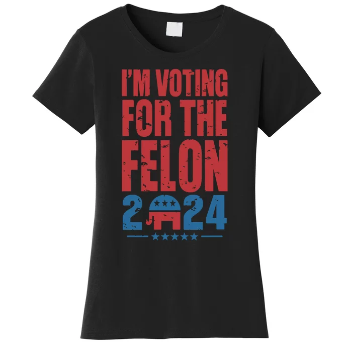 Trump IM Voting For The Felon Election 2024 Election Women's T-Shirt