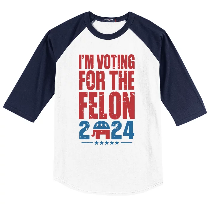 Trump IM Voting For The Felon Election 2024 Election Baseball Sleeve Shirt