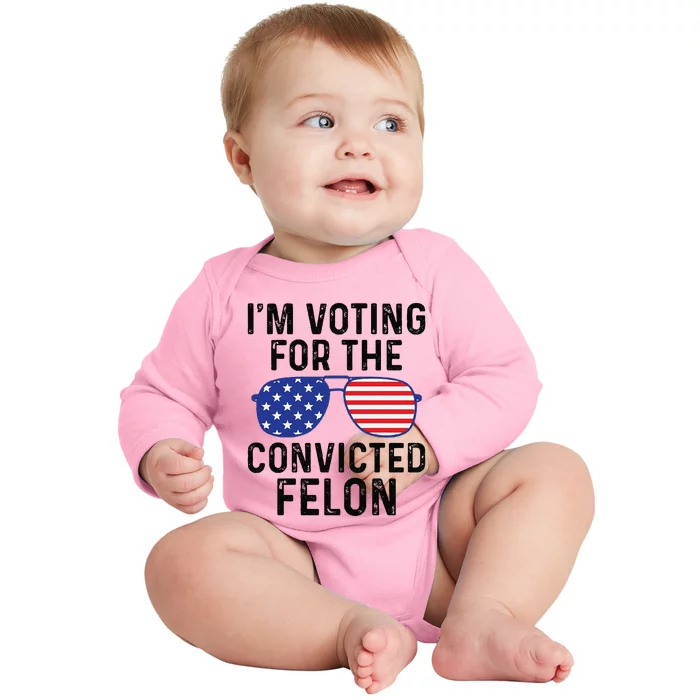 Trump Im Voting For The Convicted Felon Baby Long Sleeve Bodysuit